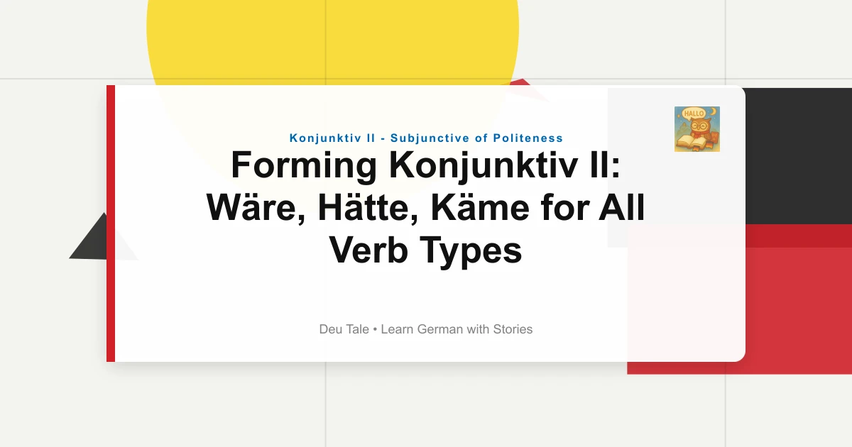 Forming Konjunktiv II: Wäre, Hätte, Käme for All Verb Types