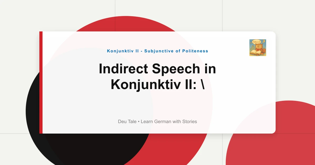 Indirect Speech in Konjunktiv II: "Er Sagte, Er Sei Müde" Rules
