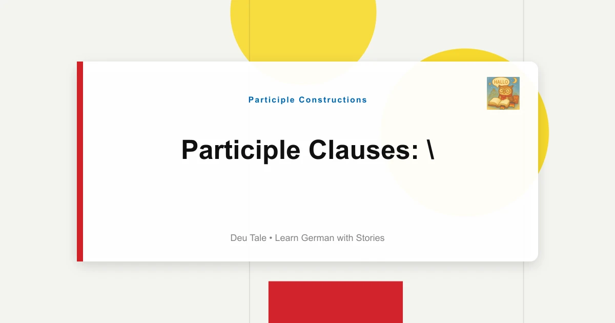 Participle Clauses: "Gegessen Habend, Ging Er..." Alternatives