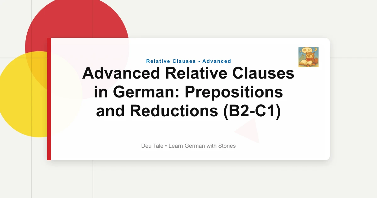 Advanced Relative Clauses in German: Prepositions and Reductions (B2-C1)
