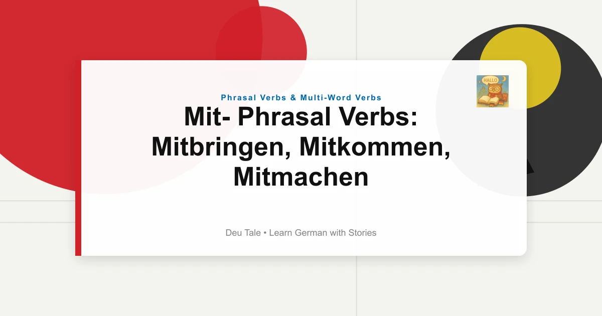 Mit- Phrasal Verbs: Mitbringen, Mitkommen, Mitmachen