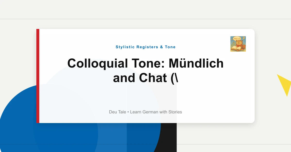 Colloquial Tone: Mündlich and Chat ("Krass, Oder?")