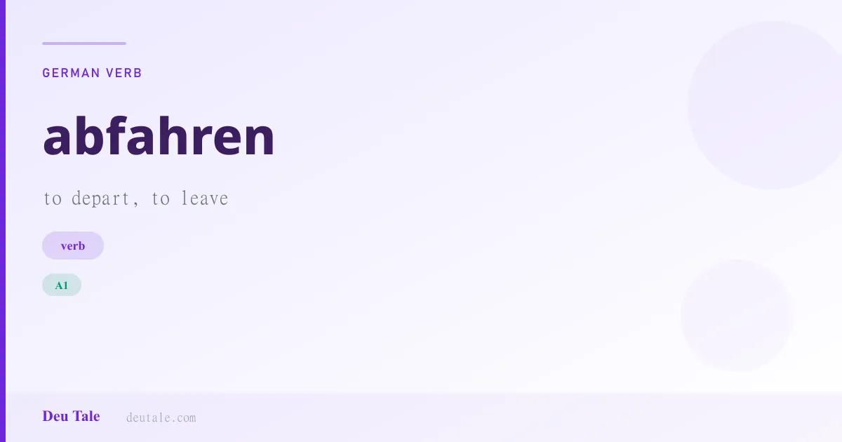 abfahren — German verb meaning to depart, to leave (A1)