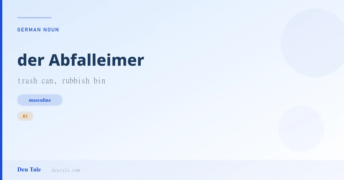 der Abfalleimer — German masculine noun meaning trash can, rubbish bin (B1)
