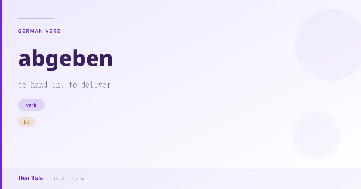 abgeben — German verb meaning to hand in, to deliver (B1)