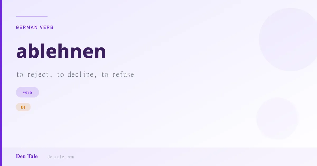 ablehnen — German verb meaning to reject, to decline, to refuse (B1)