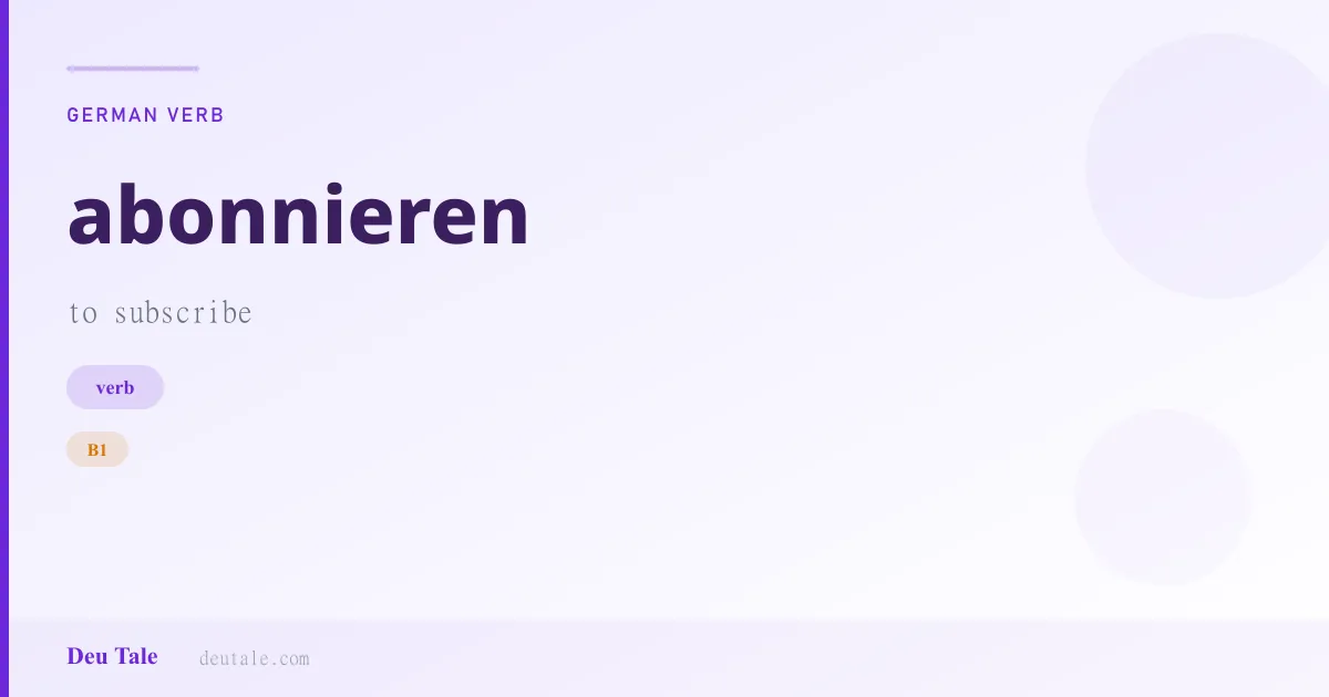 abonnieren — German verb meaning to subscribe (B1)