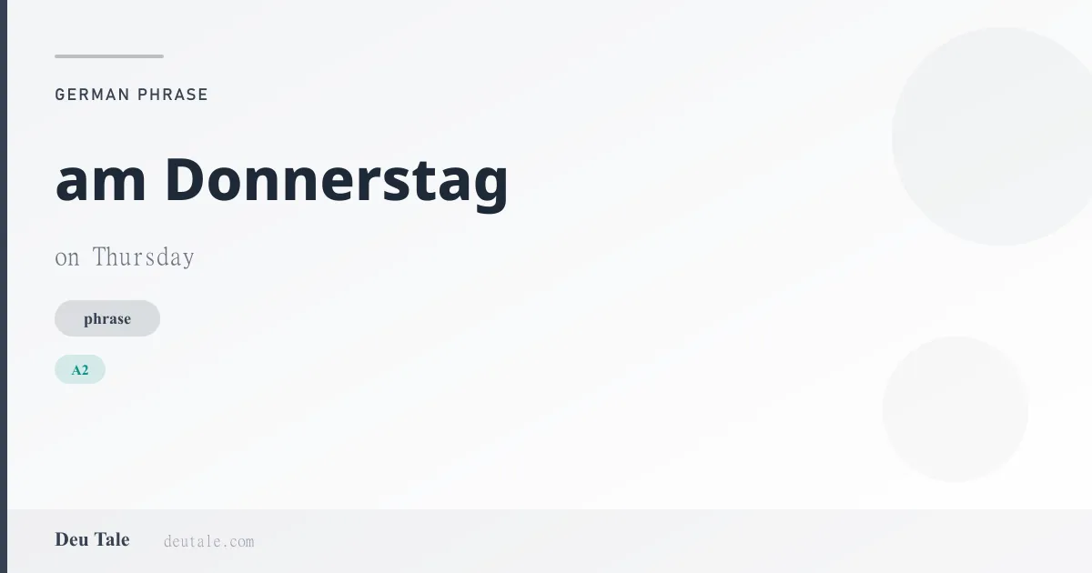 am Donnerstag — German phrase meaning on Thursday (A2)