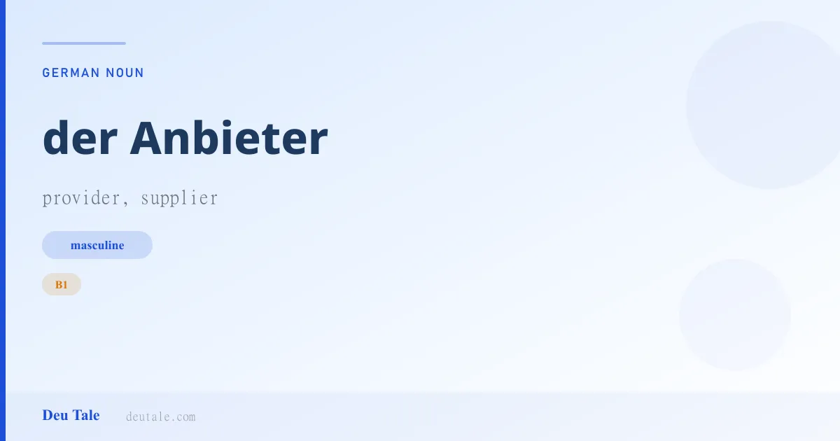 der Anbieter — German masculine noun meaning provider, supplier (B1)