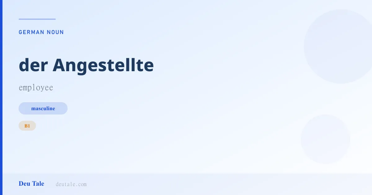 der Angestellte — German masculine noun meaning employee (B1)