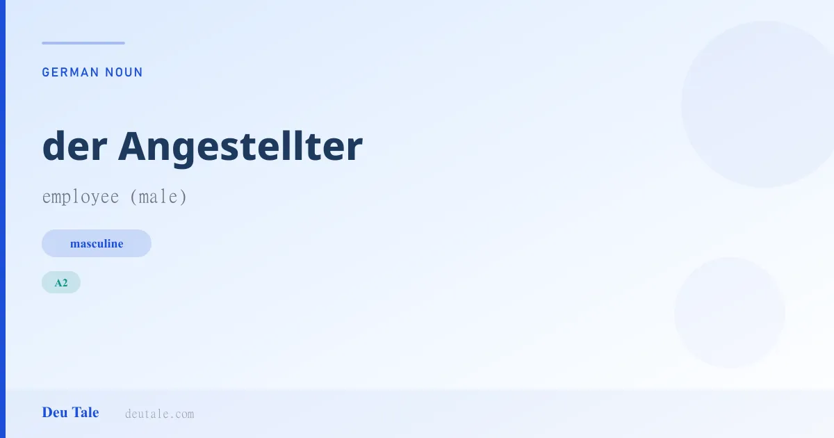 der Angestellter — German masculine noun meaning employee (male) (A2)