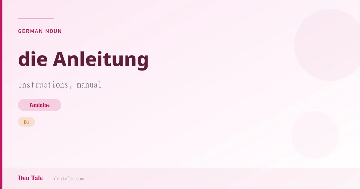 die Anleitung — German feminine noun meaning instructions, manual (B1)