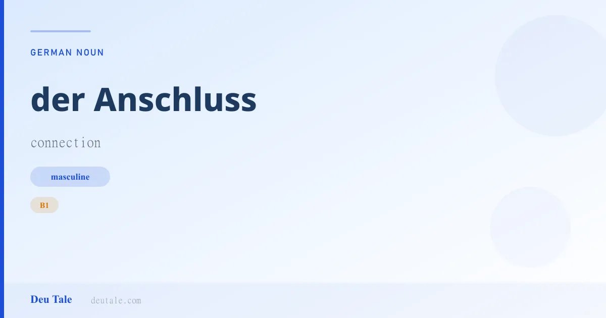der Anschluss — German masculine noun meaning connection (B1)