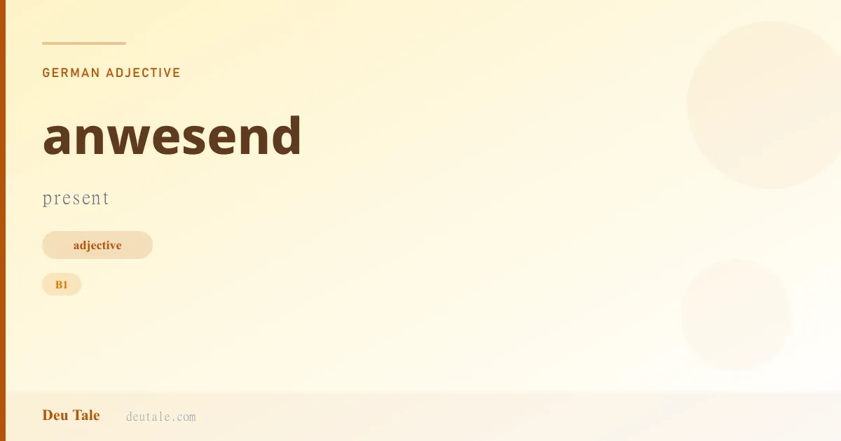 anwesend — German adjective meaning present (B1)