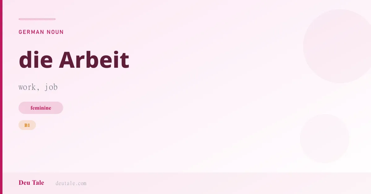 die Arbeit — German feminine noun meaning work, job (B1)