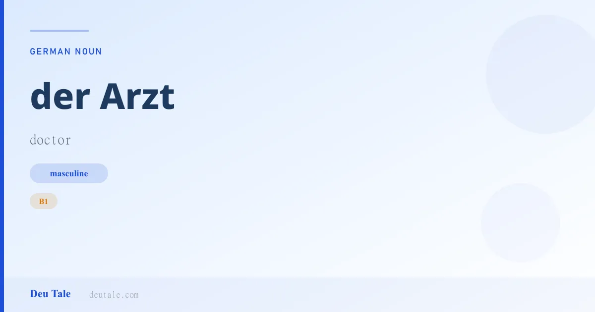 der Arzt — German masculine noun meaning doctor (B1)