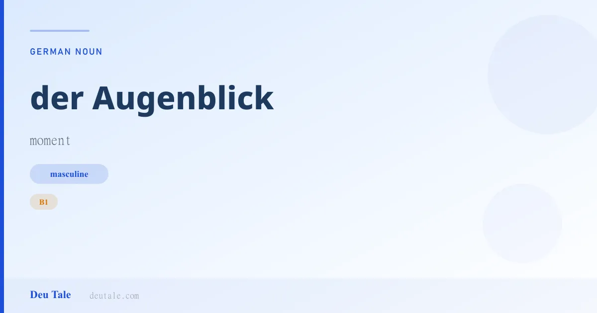 der Augenblick — German masculine noun meaning moment (B1)