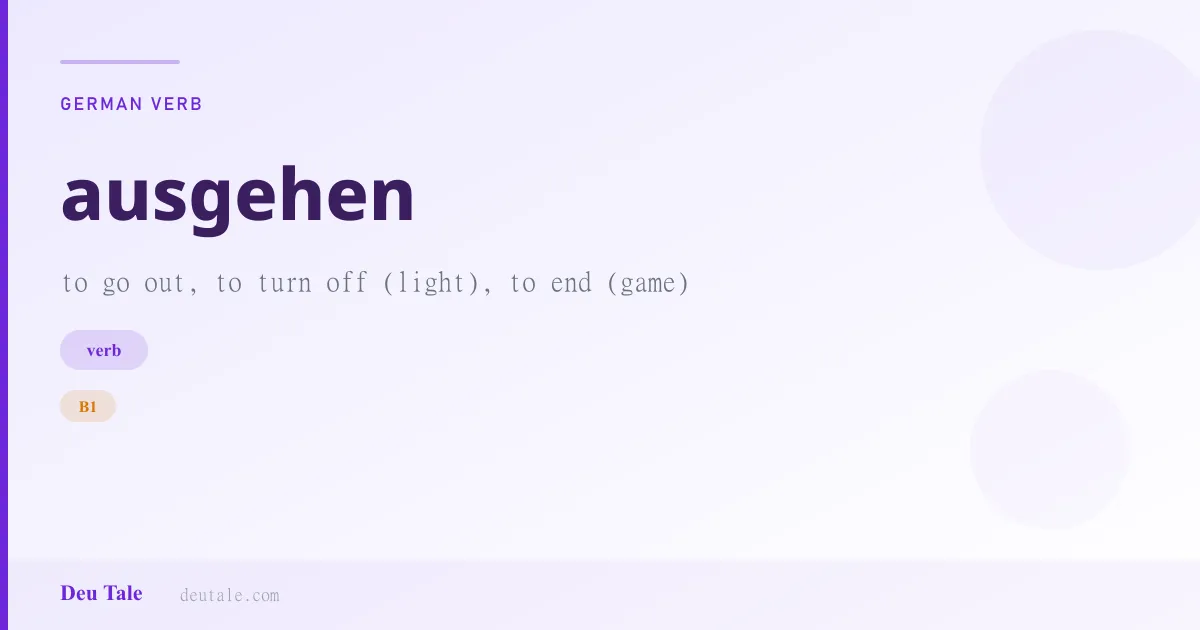 ausgehen — German verb meaning to go out, to turn off (light), to end (game) (B1)