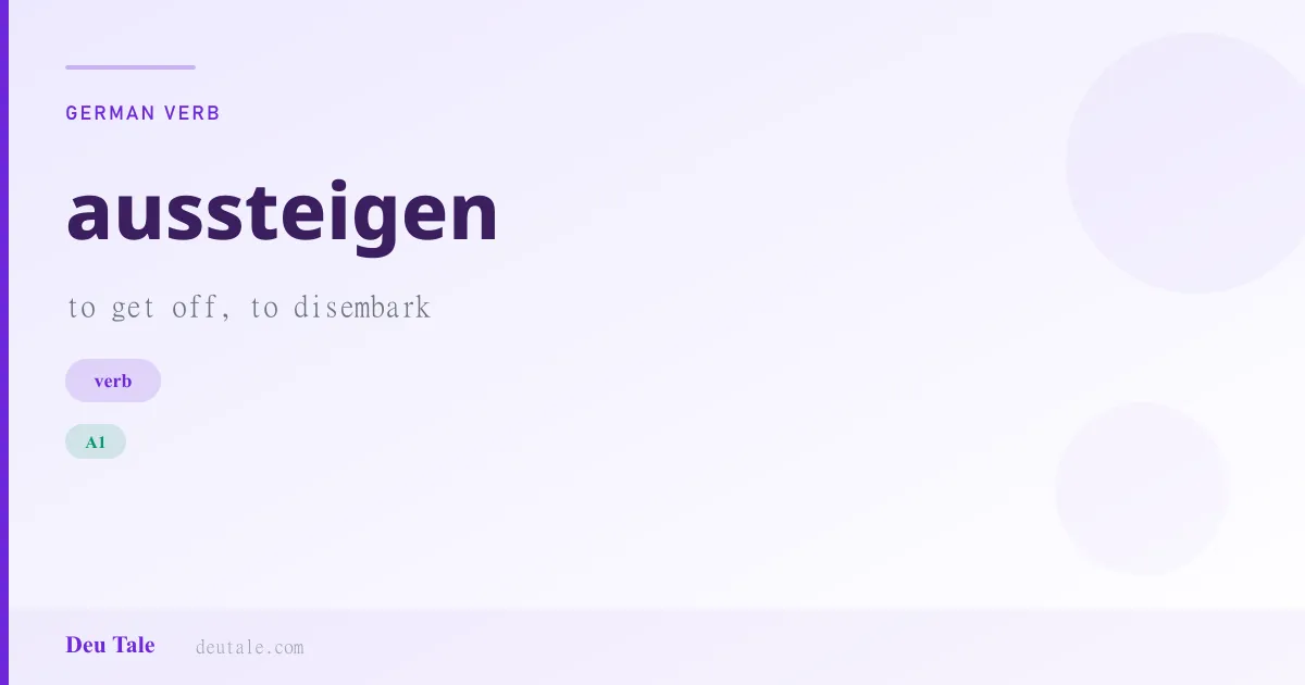 aussteigen — German verb meaning to get off, to disembark (A1)