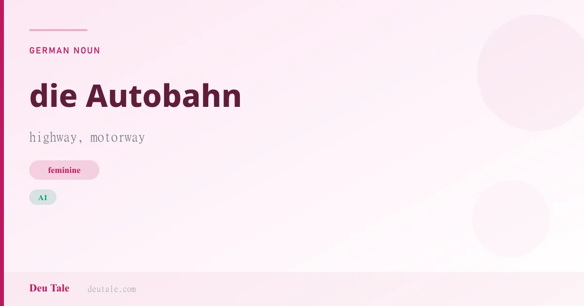 die Autobahn — German feminine noun meaning highway, motorway (A1)