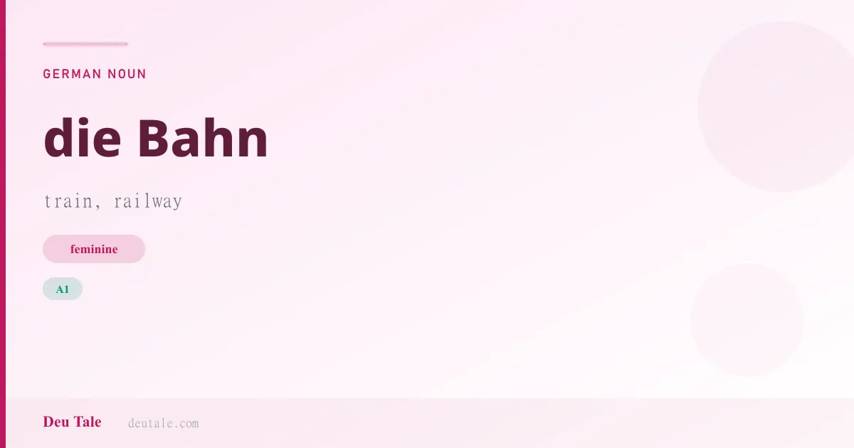 die Bahn — German feminine noun meaning train, railway (A1)