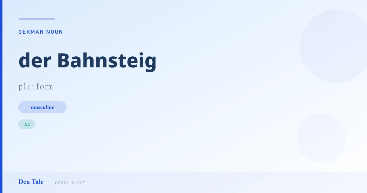 der Bahnsteig — German masculine noun meaning platform (A2)