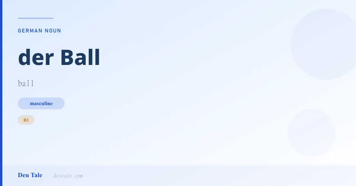 der Ball — German masculine noun meaning ball (B1)