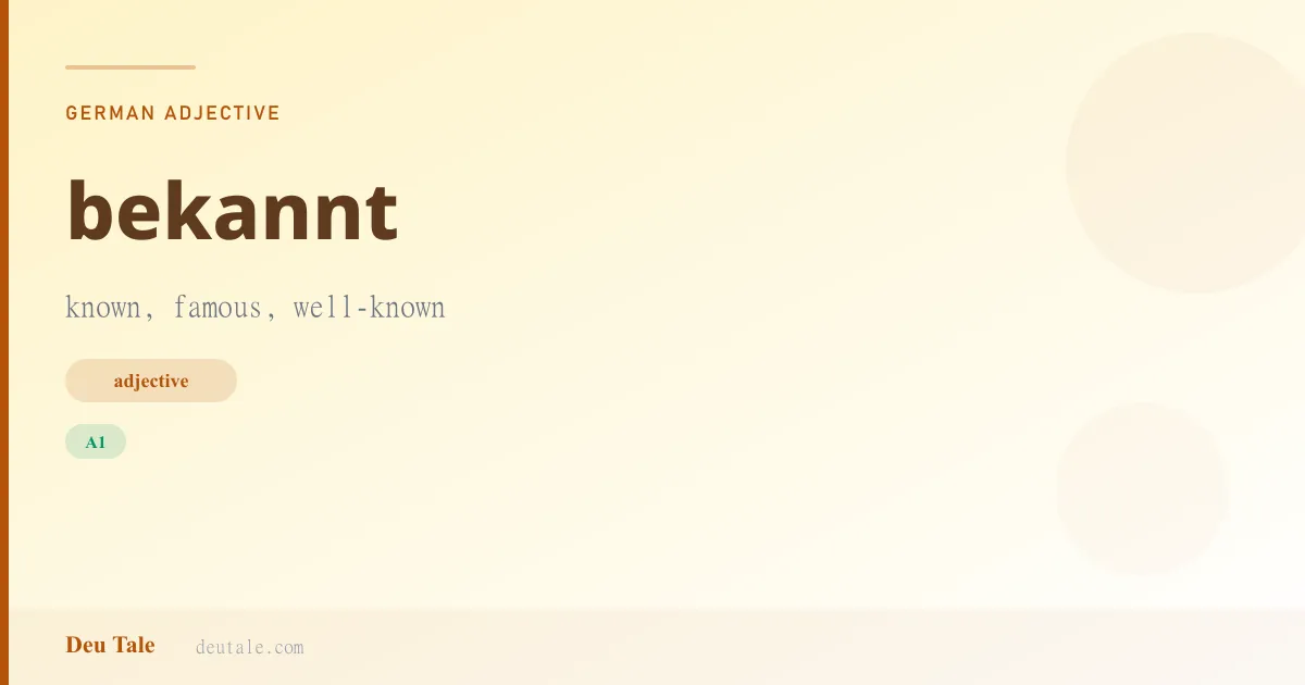 bekannt — German adjective meaning known, famous, well-known (A1)