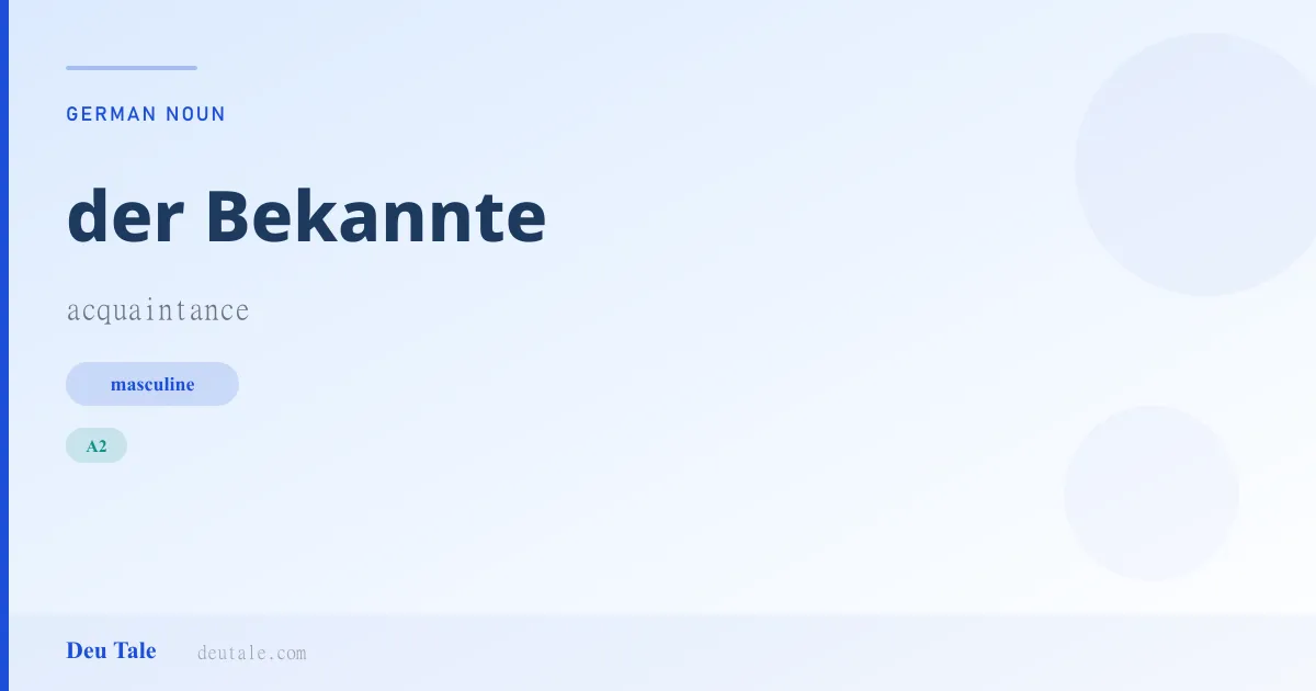 der Bekannte — German masculine noun meaning acquaintance (A2)
