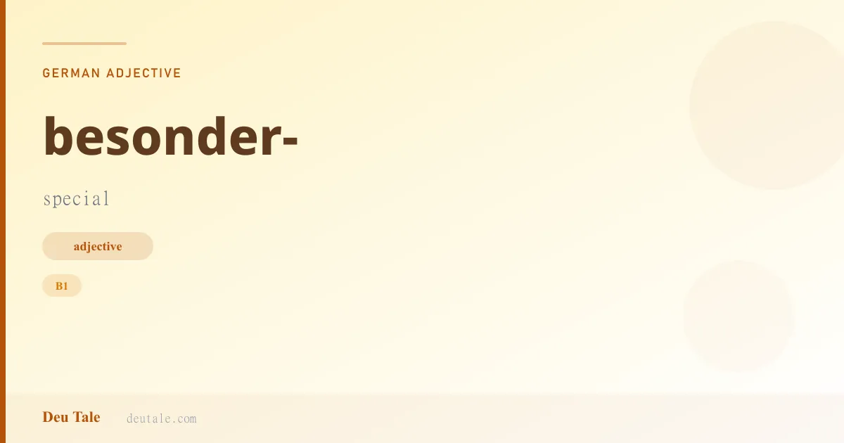 besonder- — German adjective meaning special (B1)