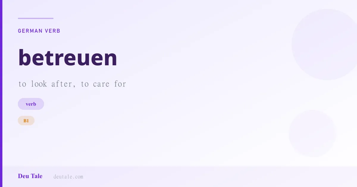 betreuen — German verb meaning to look after, to care for (B1)