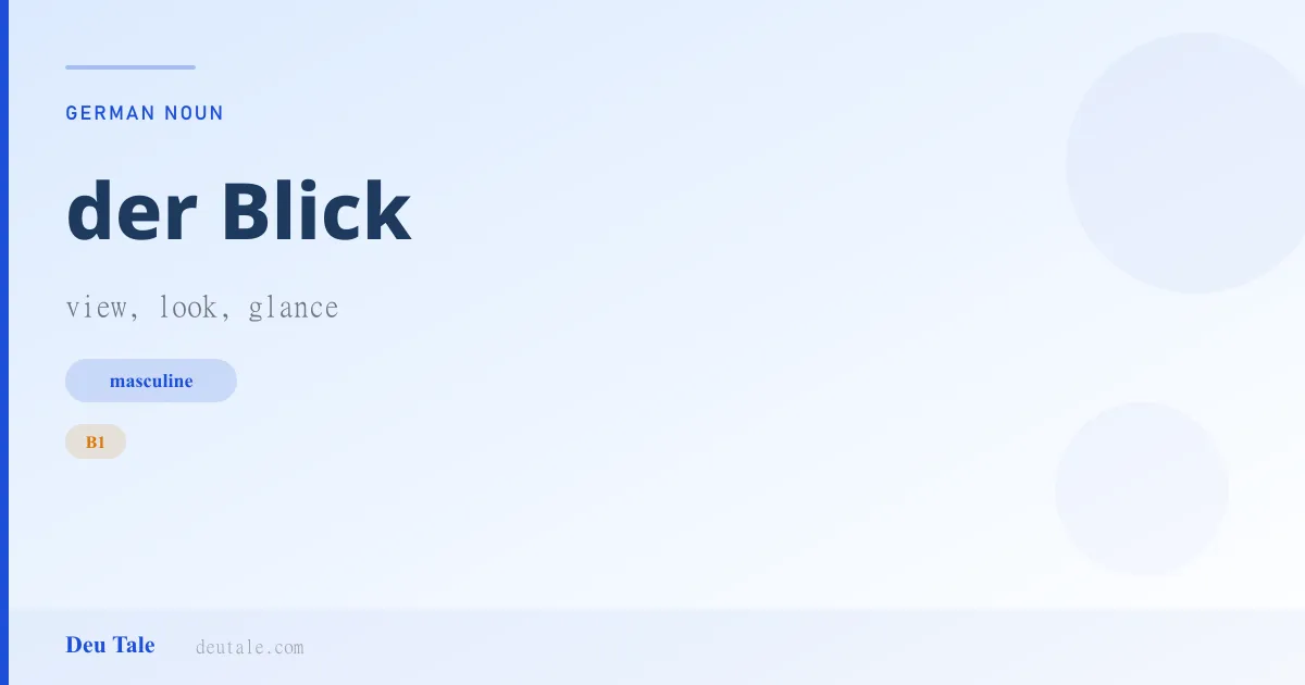 der Blick — German masculine noun meaning view, look, glance (B1)