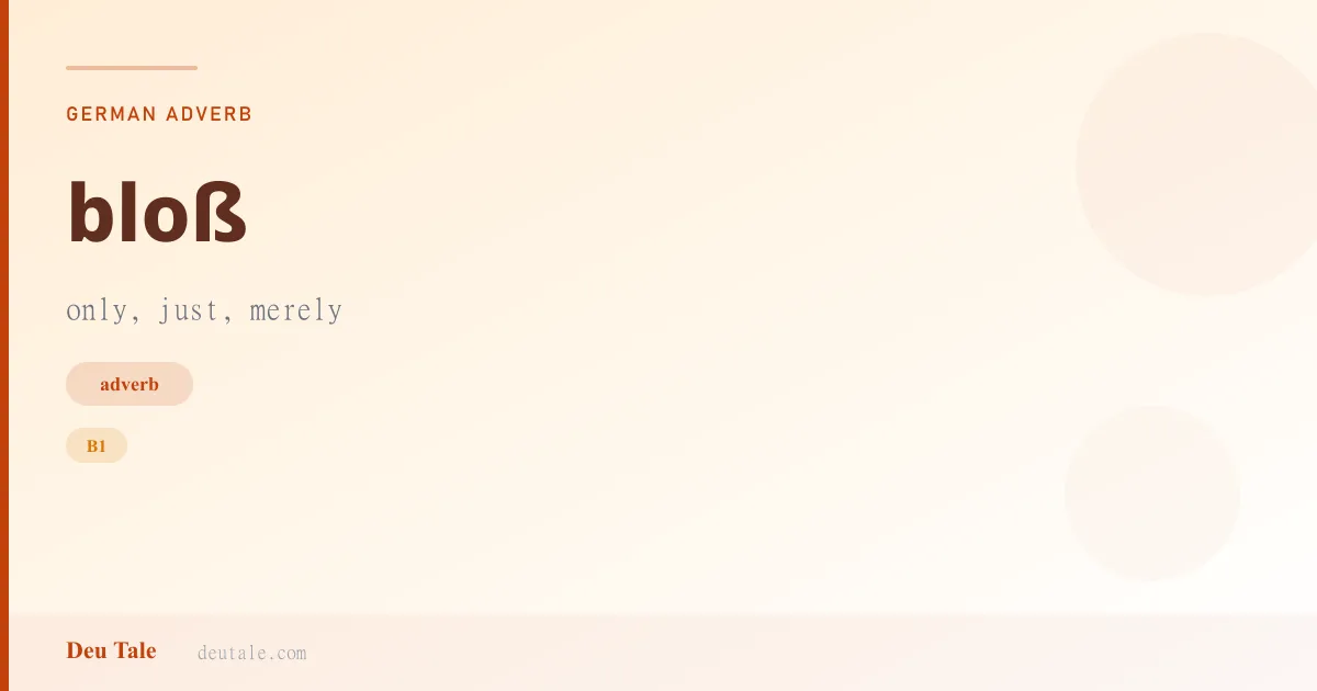 bloß — German adverb meaning only, just, merely (B1)