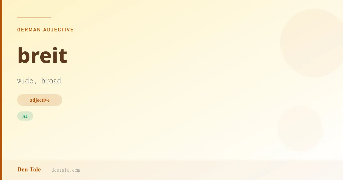 breit — German adjective meaning wide, broad (A1)