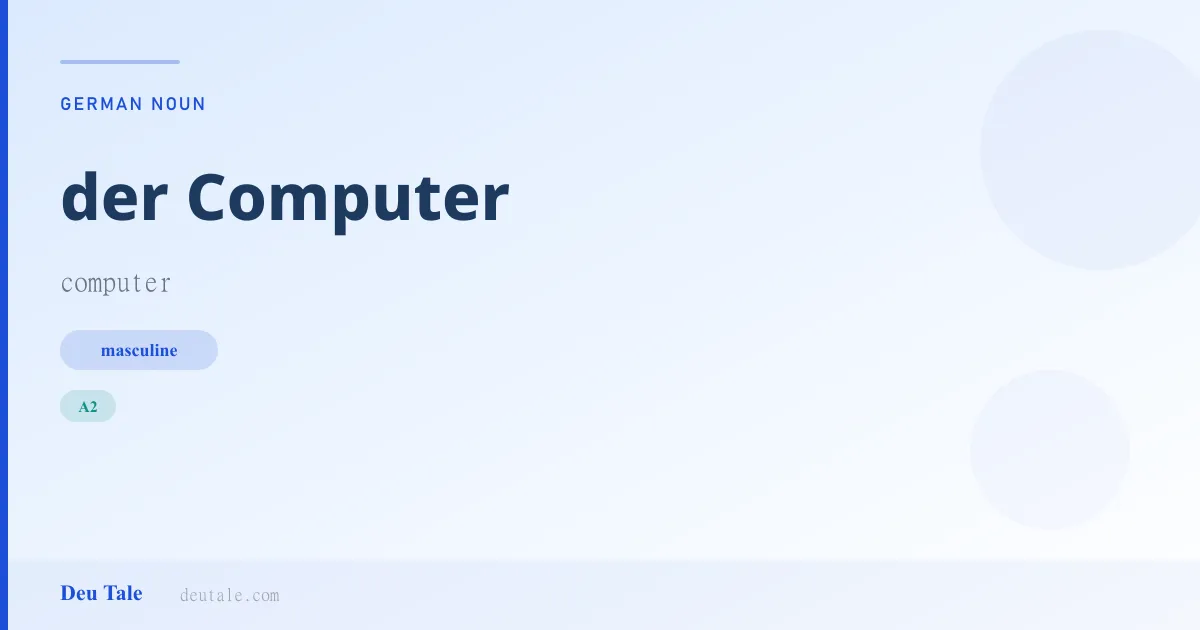 der Computer — German masculine noun meaning computer (A2)