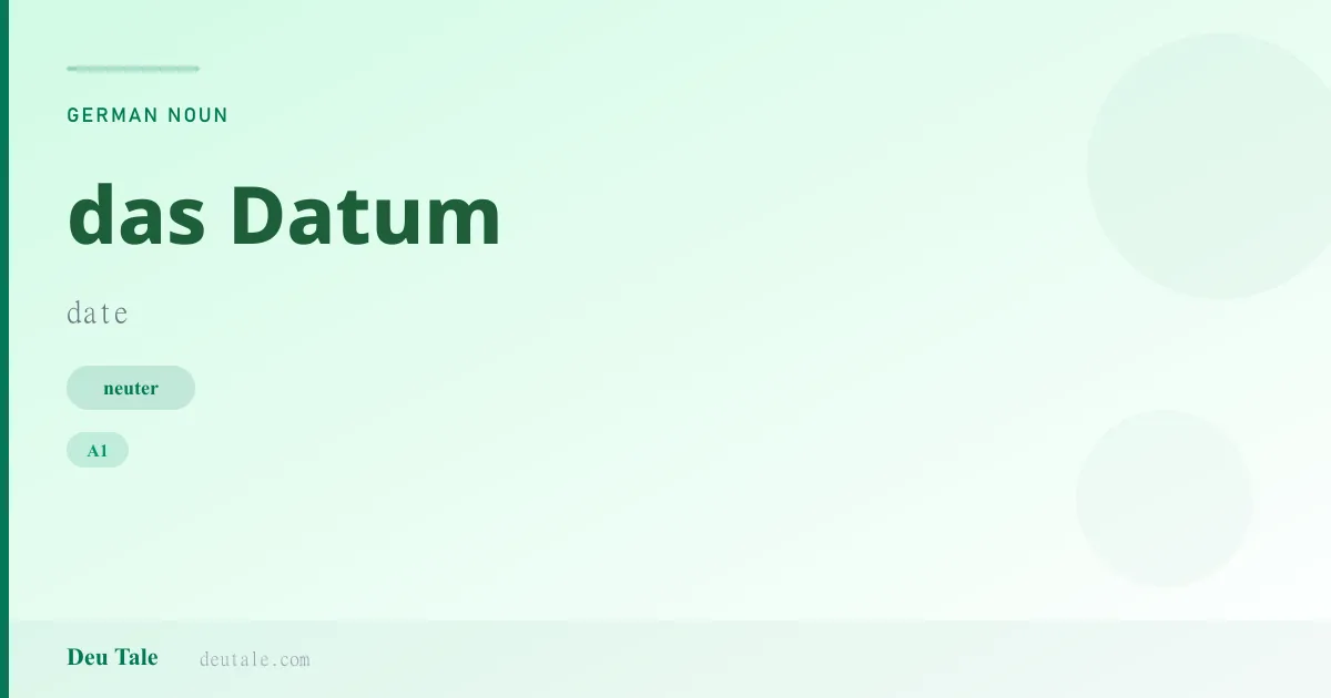 das Datum — German neuter noun meaning date (A1)