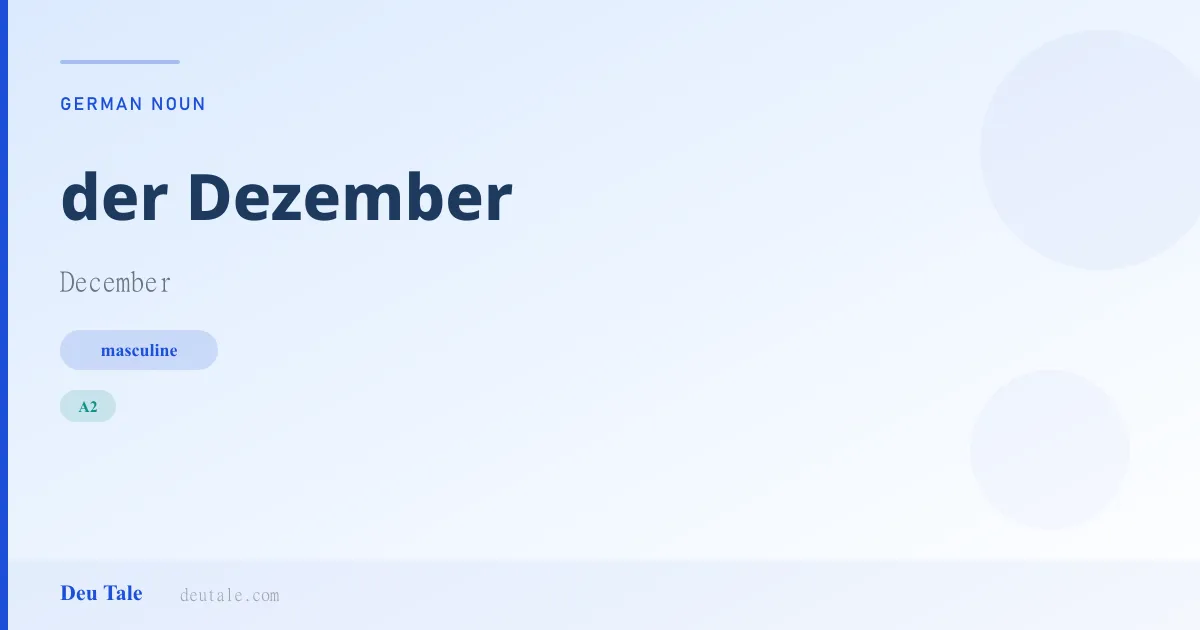 der Dezember — German masculine noun meaning December (A2)