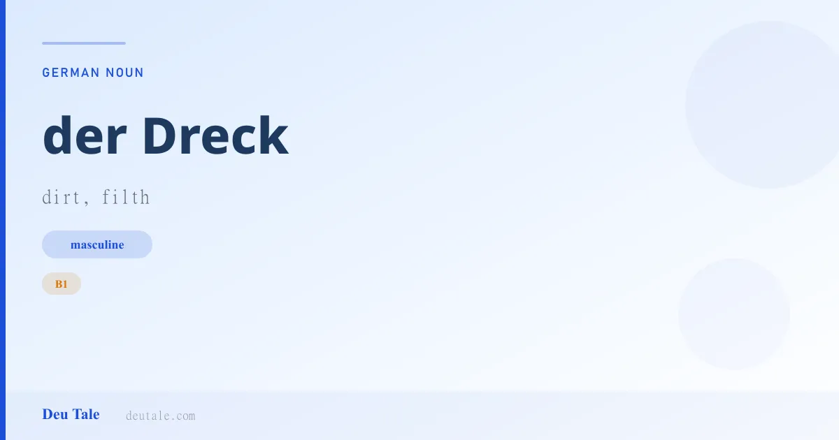 der Dreck — German masculine noun meaning dirt, filth (B1)