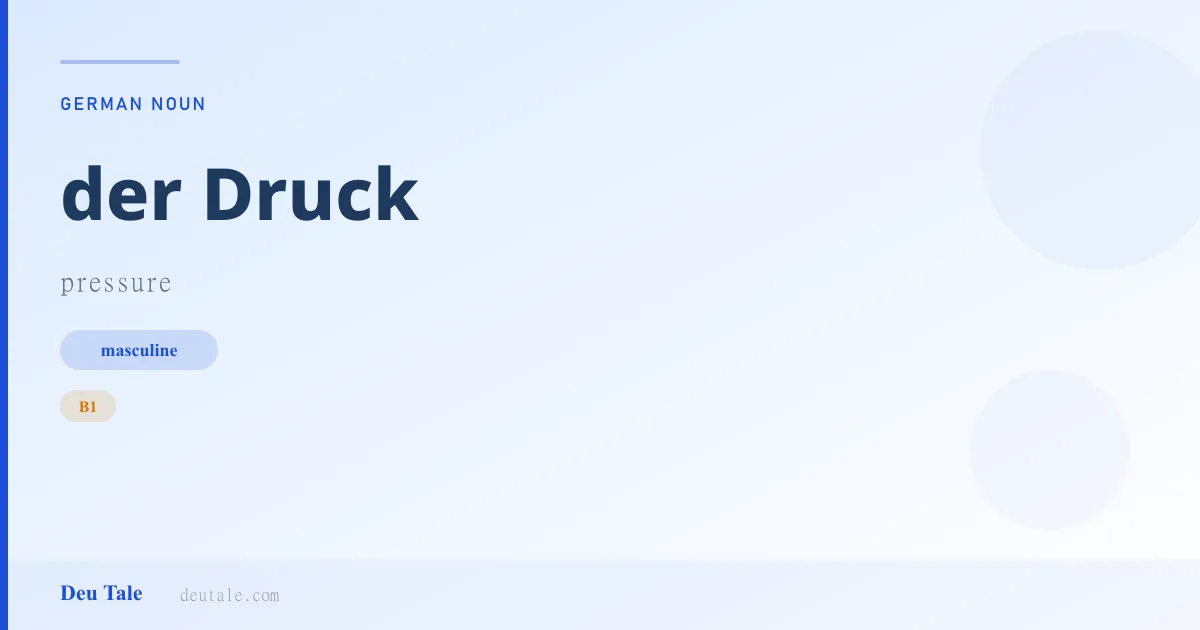 der Druck — German masculine noun meaning pressure (B1)