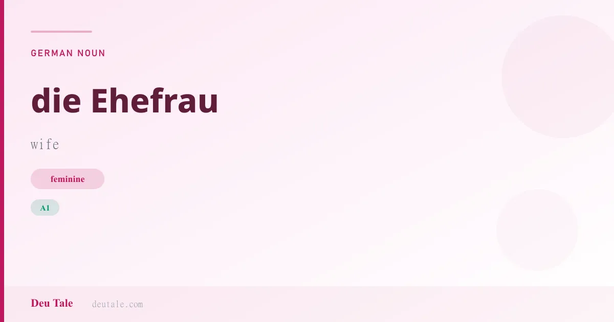 die Ehefrau — German feminine noun meaning wife (A1)