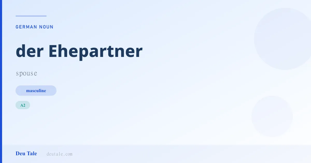 der Ehepartner — German masculine noun meaning spouse (A2)