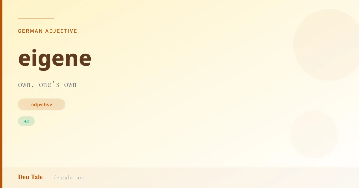 eigene — German adjective meaning own, one's own (A1)