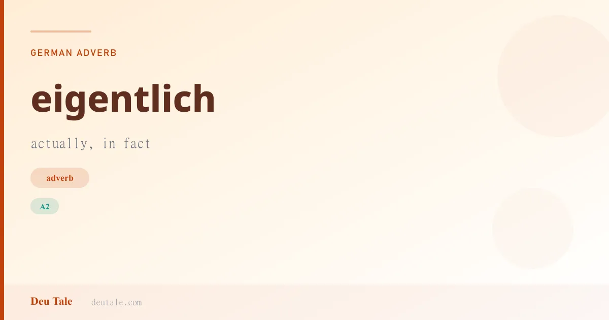 eigentlich — German adverb meaning actually, in fact (A2)