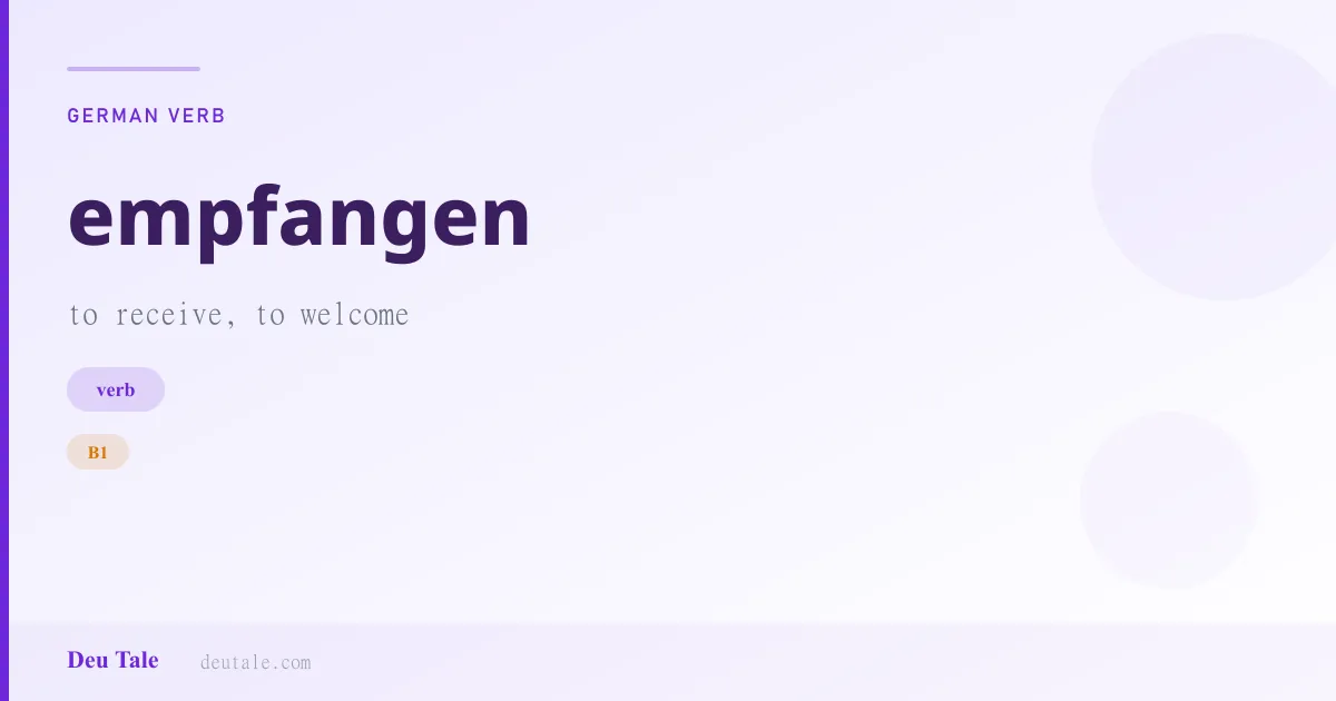 empfangen — German verb meaning to receive, to welcome (B1)