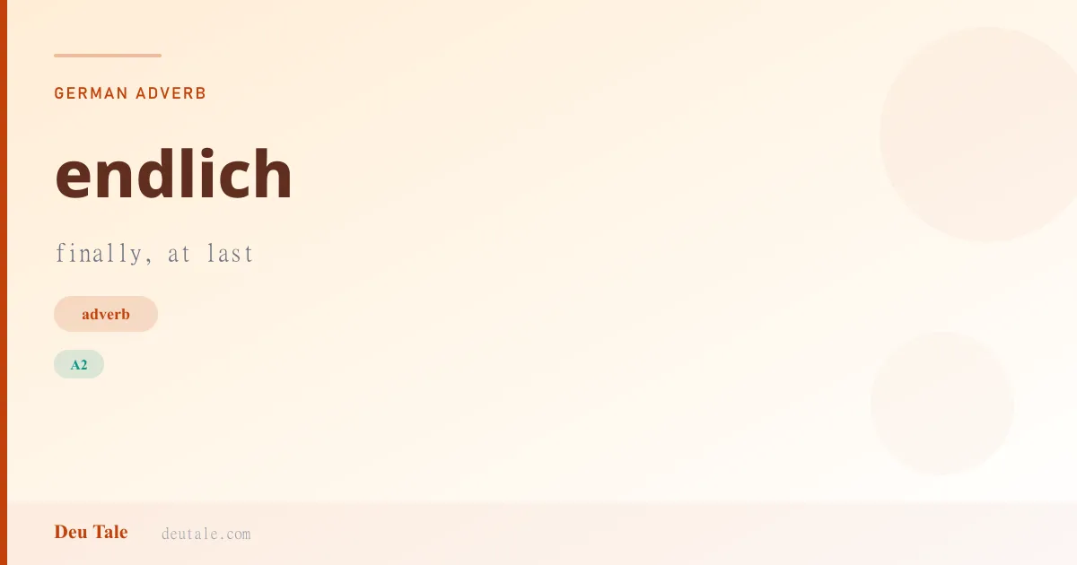 endlich — German adverb meaning finally, at last (A2)