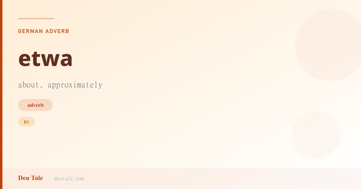 etwa — German adverb meaning about, approximately (B1)