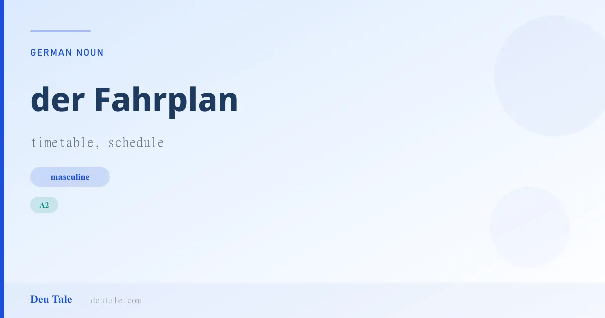 der Fahrplan — German masculine noun meaning timetable, schedule (A2)