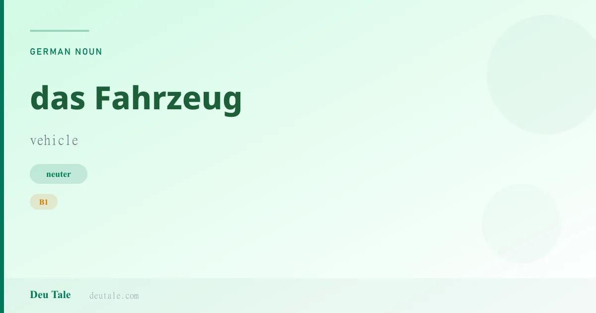 das Fahrzeug — German neuter noun meaning vehicle (B1)