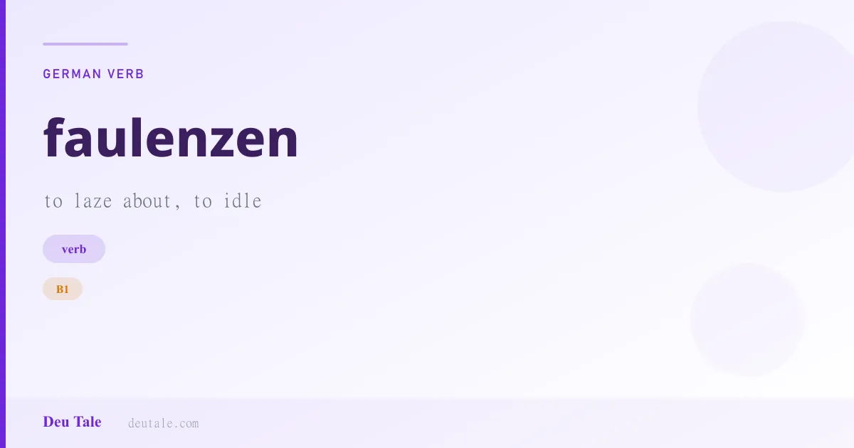 faulenzen — German verb meaning to laze about, to idle (B1)