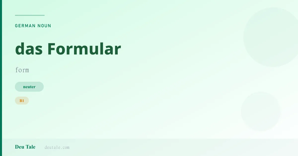 das Formular — German neuter noun meaning form (B1)
